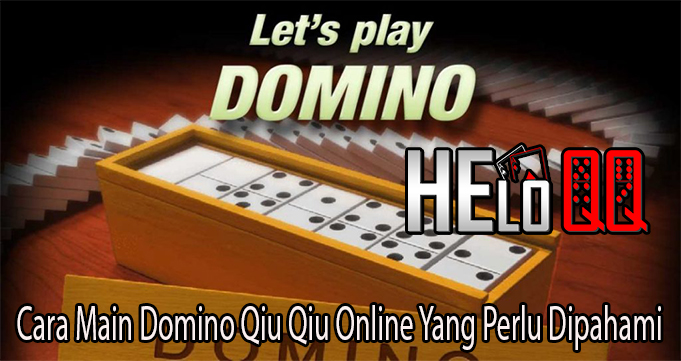 Cara Main Domino Qiu Qiu Online Yang Perlu Dipahami